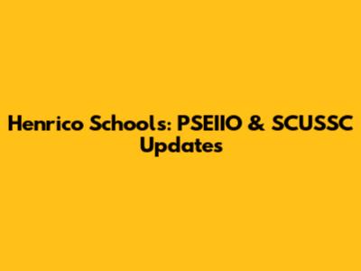Henrico Schools: PSEIIO & SCUSSC Updates
