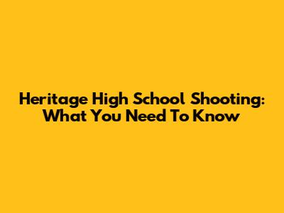 Heritage High School Shooting: What You Need To Know