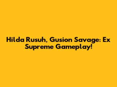 Hilda Rusuh, Gusion Savage: Ex Supreme Gameplay!