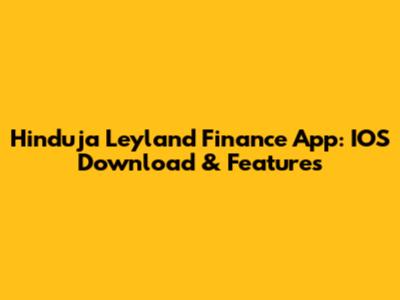 Hinduja Leyland Finance App: IOS Download & Features