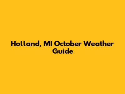 Holland, MI October Weather Guide
