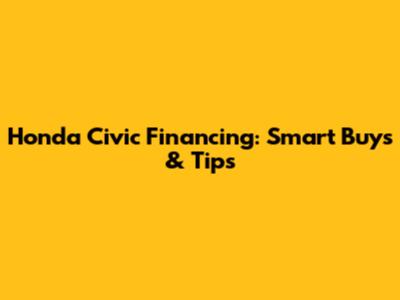 Honda Civic Financing: Smart Buys & Tips