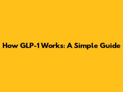 How GLP-1 Works: A Simple Guide