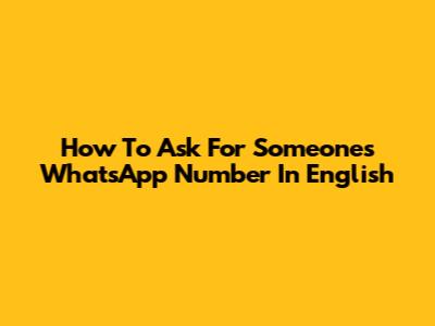 How To Ask For Someone's WhatsApp Number In English