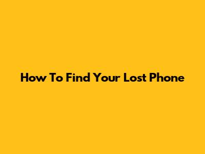 How To Find Your Lost Phone
