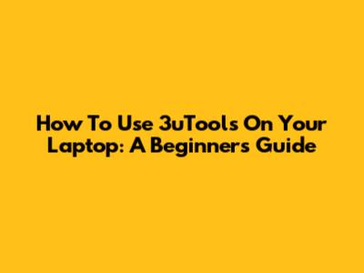 How To Use 3uTools On Your Laptop: A Beginner's Guide