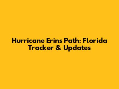 Hurricane Erin's Path: Florida Tracker & Updates