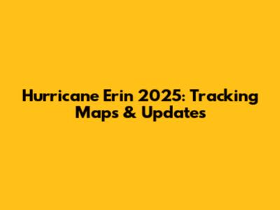 Hurricane Erin 2025: Tracking Maps & Updates