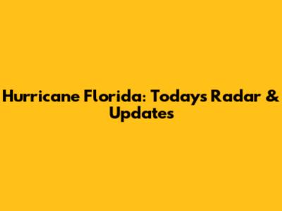 Hurricane Florida: Today's Radar & Updates