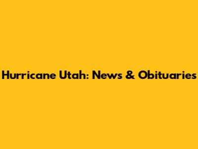 Hurricane Utah: News & Obituaries
