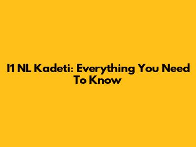 I1 NL Kadeti: Everything You Need To Know
