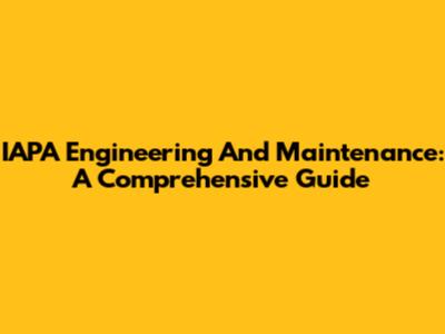 IAPA Engineering And Maintenance: A Comprehensive Guide