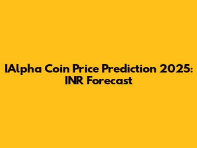IAlpha Coin Price Prediction 2025: INR Forecast