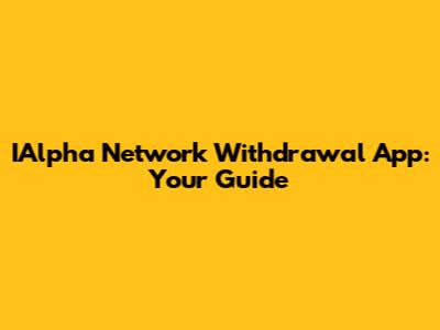 IAlpha Network Withdrawal App: Your Guide