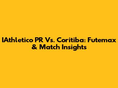 IAthletico PR Vs. Coritiba: Futemax & Match Insights