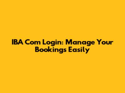 IBA Com Login: Manage Your Bookings Easily