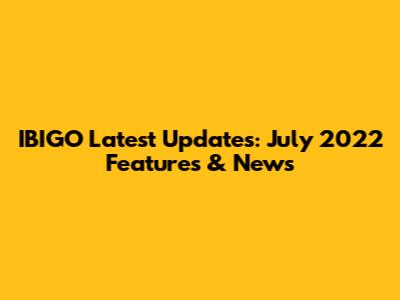 IBIGO Latest Updates: July 2022 Features & News