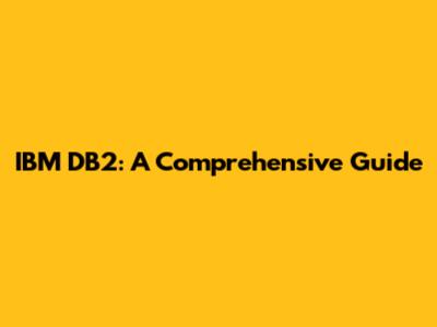 IBM DB2: A Comprehensive Guide