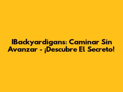 IBackyardigans: Caminar Sin Avanzar - ¡Descubre El Secreto!
