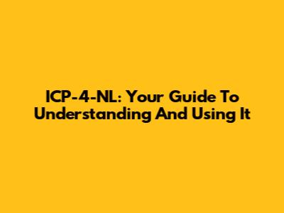 ICP-4-NL: Your Guide To Understanding And Using It