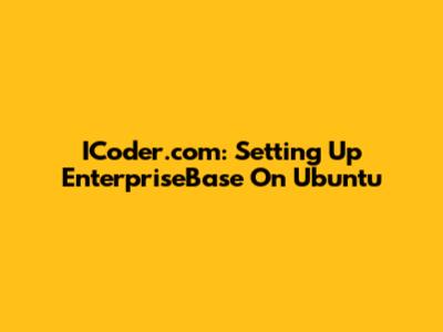 ICoder.com: Setting Up EnterpriseBase On Ubuntu