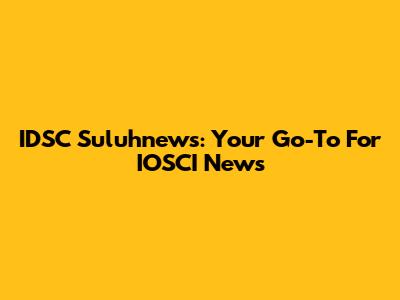 IDSC Suluhnews: Your Go-To For IOSCI News