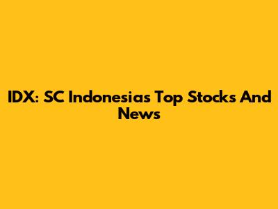 IDX: SC Indonesia's Top Stocks And News