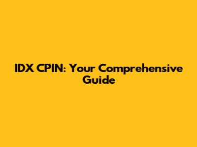 IDX CPIN: Your Comprehensive Guide