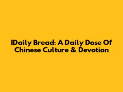 IDaily Bread: A Daily Dose Of Chinese Culture & Devotion