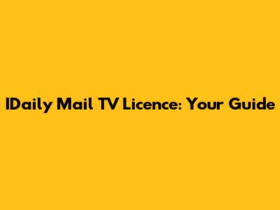 IDaily Mail TV Licence: Your Guide