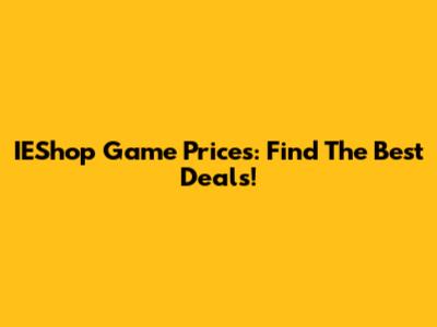 IEShop Game Prices: Find The Best Deals!