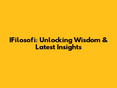 IFilosofi: Unlocking Wisdom & Latest Insights