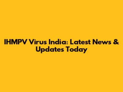 IHMPV Virus India: Latest News & Updates Today
