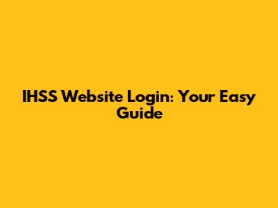 IHSS Website Login: Your Easy Guide
