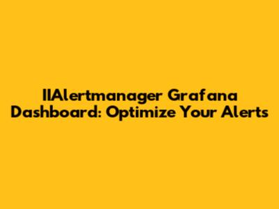 IIAlertmanager Grafana Dashboard: Optimize Your Alerts