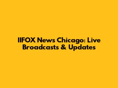 IIFOX News Chicago: Live Broadcasts & Updates