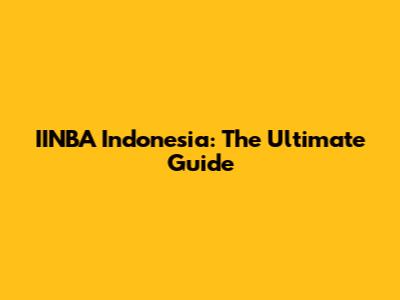 IINBA Indonesia: The Ultimate Guide