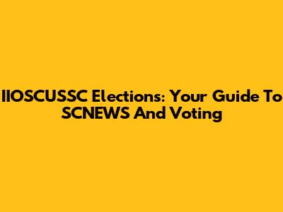 IIOSCUSSC Elections: Your Guide To SCNEWS And Voting
