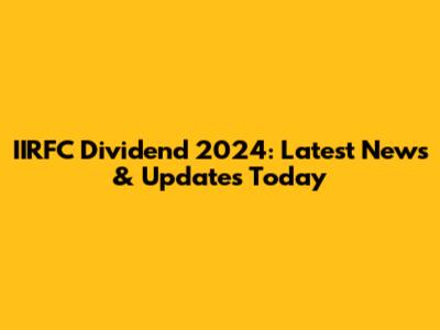 IIRFC Dividend 2024: Latest News & Updates Today