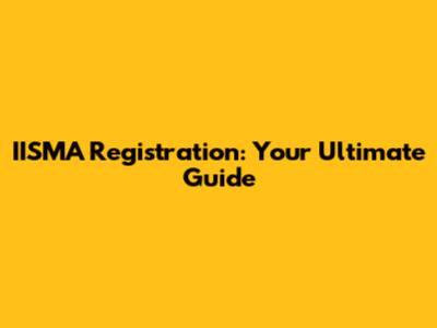 IISMA Registration: Your Ultimate Guide