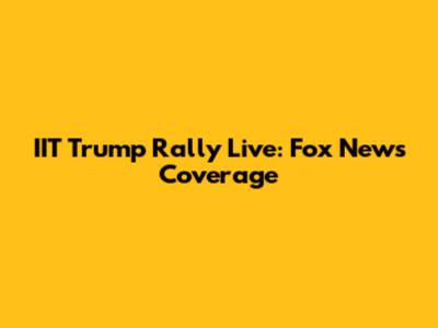 IIT Trump Rally Live: Fox News Coverage