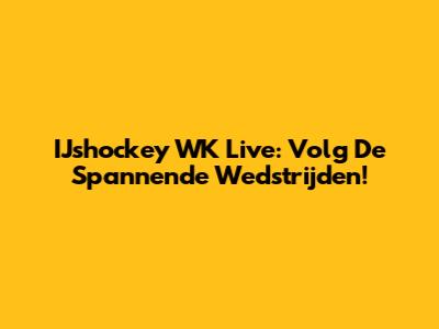IJshockey WK Live: Volg De Spannende Wedstrijden!
