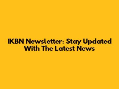 IKBN Newsletter: Stay Updated With The Latest News