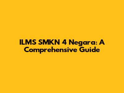 ILMS SMKN 4 Negara: A Comprehensive Guide