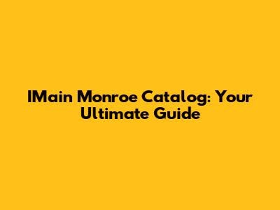 IMain Monroe Catalog: Your Ultimate Guide