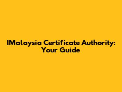 IMalaysia Certificate Authority: Your Guide