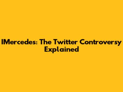 IMercedes: The Twitter Controversy Explained