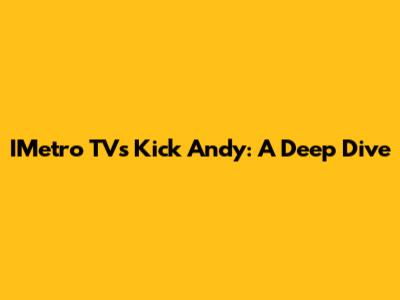 IMetro TV's Kick Andy: A Deep Dive
