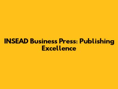 INSEAD Business Press: Publishing Excellence