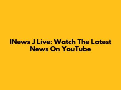 INews J Live: Watch The Latest News On YouTube